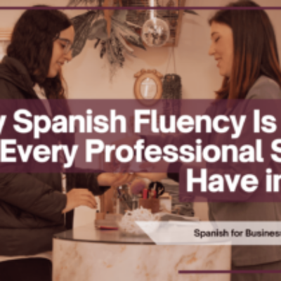 Why Spanish Fluency Is the #1 Skill Every Professional Should Have in 2025